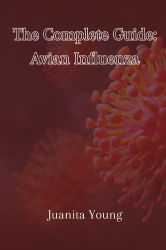 The Complete Guide: Avian Influenza