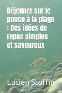 Déjeuner sur le pouce à la plage - Des idées de repas simples et savoureux