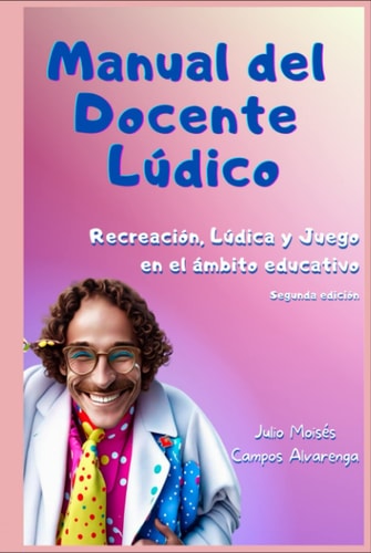 Manual del Docente Lúdico: Recreación, Lúdica y Juego en el ámbito educativo (Spanish Edition)