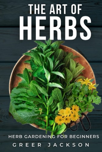 The Art of Herbs: Herb Gardening for Beginners