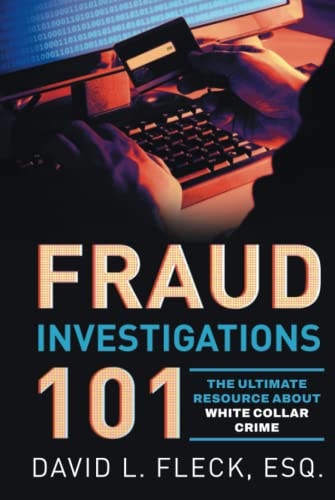 Fraud Investigations 101: The Ultimate Resource About White Collar Crime
