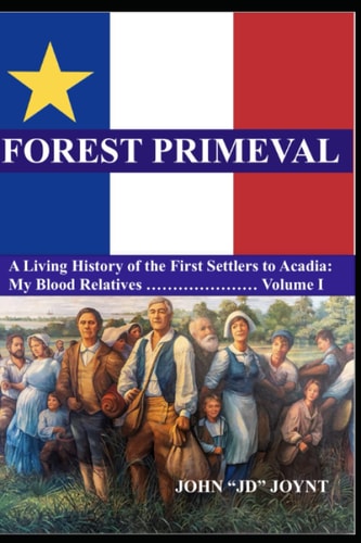 Forest Primeval: A Living History of the First Settlers to North America - Volume I