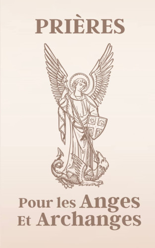 PRIÈRES POUR LES ANGES ET ARCHANGES (French Edition)