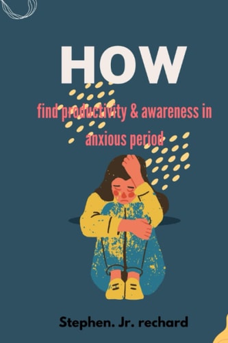 How Find Productivity & Awareness in Anxious Period
