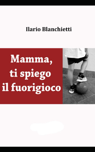 Mamma, ti spiego il fuorigioco (Italian Edition)