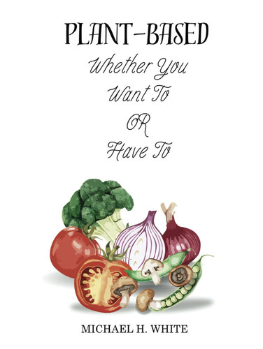Plant Based: Whether You Want To OR Have To