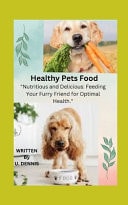 Healthy Pets Food - Nutritious and Delicious: Feeding Your Furry Friend for Optimal Health