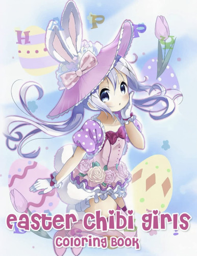 Easter Chibi Girls Coloring Book: Charming Illustrations With Adorable Baby Girl, Provide Relaxation And Creativity For Adults Teens Colorists