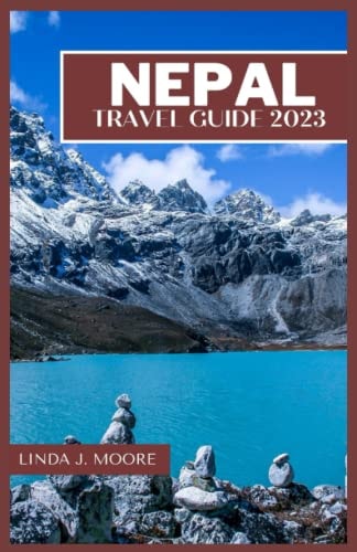 Nepal Travel Guide 2023: Discover the Majestic Beauty and Spiritual Essence of Nepal