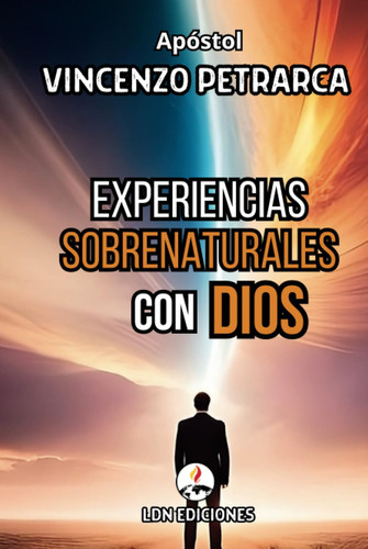 Experiencias Sobrenaturales Con Dios: Testimonios Reales De Un Dios Sobrenatural (Spanish Edition)