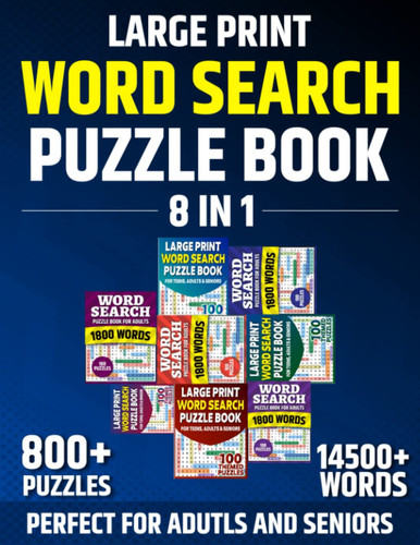 Word Search Puzzle Book: Large Print Word Search Puzzle Book For Adults And Seniors Including 800+ Puzzles And More Than 14500 Words (Big Word Search Collection 8 In 1 - V1)