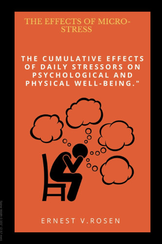 The effect of micro-stress: The cumulative effect of daily stressor on psychological and physical well-being ".
