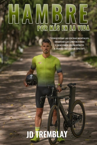 Hambre por más en la vida: Conquistar las luchas mentales, desafiar las limitaciones, y descubrir un propósito a través de logros épicos (Spanish Edition)