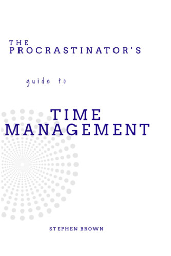 PROCRASTINATOR'S GUIDE TO TIME MANAGEMENT.