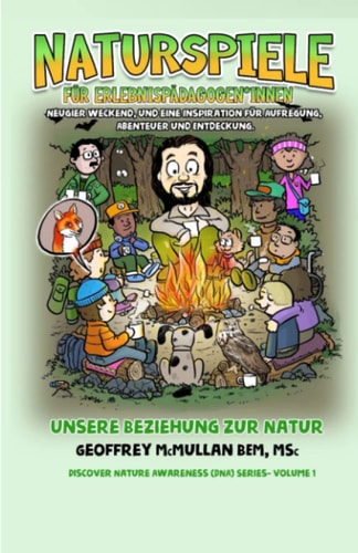 Naturspiele für Kinder Unsere Beziehung zur Natur: Inspirierende Neugier, Aufregung, Abenteuer und Entdeckung (German Edition)