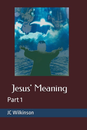 Jesus' Meaning: Part 1