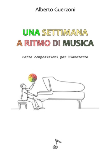 UNA SETTIMANA A RITMO DI MUSICA: Sette composizioni per Pianoforte (Italian Edition)