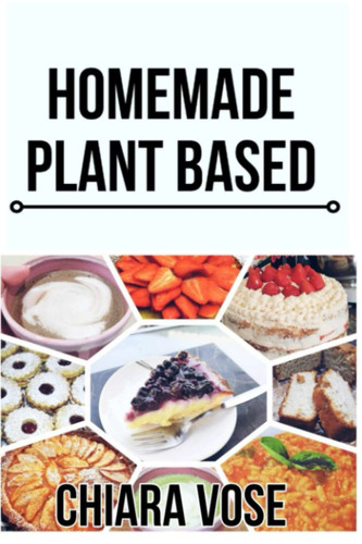 Homemade Plant Based: A basic recipe book for those who are starting out on their vegan journey