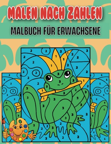 Malbuch für Erwachsene Malen nach Zahlen: Blumen, Schmetterlinge, Vögel und Tiere, Malen nach Zahlen Malbücher für Jugendliche oder Erwachsene (German Edition)