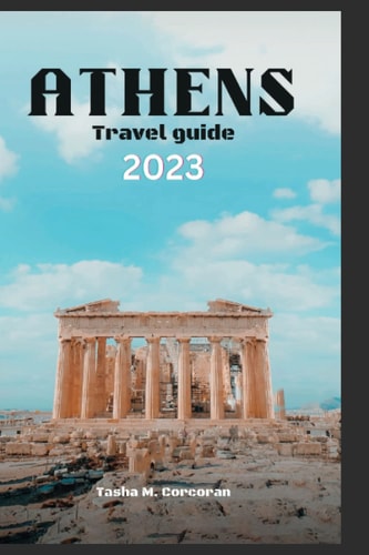 Athens Travel Guide 2023 - Unveiling the Rich Culture and Luminous Beauty of Athens