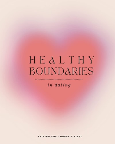 Healthy Boundaries in Dating: Falling for Yourself First