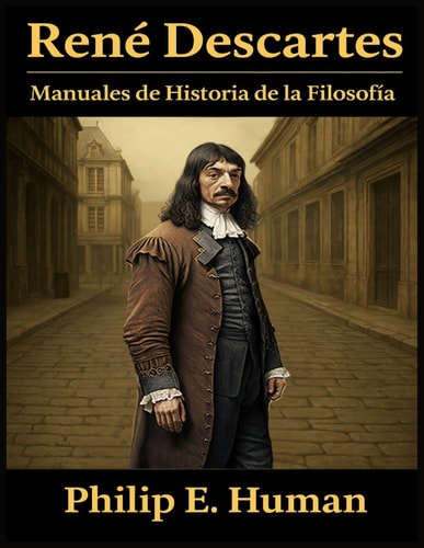 René Descartes: Manuales de Historia de la Filosofía Moderna. (Spanish Edition)