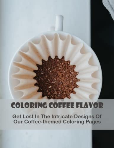 Coloring Coffee Flavor: Get Lost In The Intricate Designs Of Our Coffee-Themed Coloring Pages