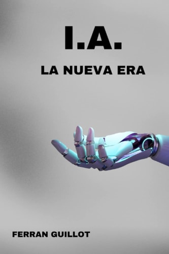 I.A. LA NUEVA ERA (Spanish Edition)