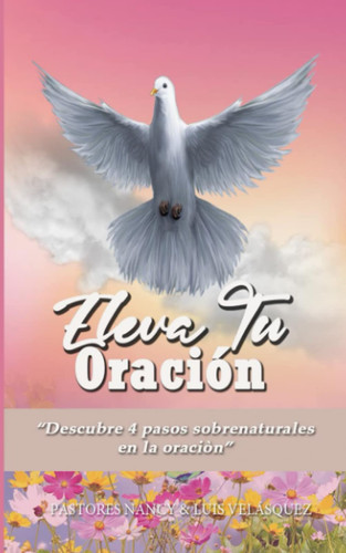 Eleva tu Oración "Descubre 4 pasos sobrenaturales en la oración"