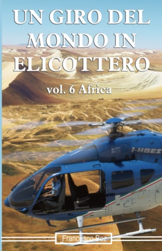 Un giro del mondo in elicottero: Volume 6 Africa (Italian Edition)