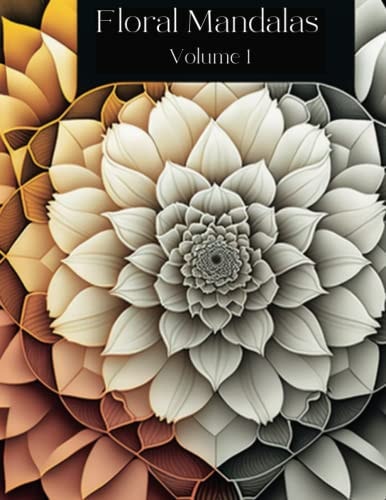 Floral Mandalas: Coloring Book For Adults With Geometrical Mandalas and Flower Pattens, Stress Releiving, Concentration Booster