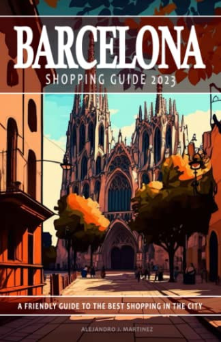 Barcelona Shopping Guide 2023 - A Friendly Guide to the Best Shopping in the City: This Barcelona guide will assist in uncovering the top shopping ... experience. 2023 Shopping Guide.