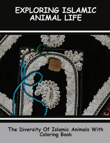 Exploring Islamic Animal Life: The Diversity Of Islamic Animals With Coloring Book