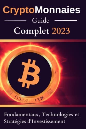 Crypto-Monnaies : Guide Complet 2023 | de A à Z | Blockchain | DeFi | Stratégie d'investissement | Trading | Analyse Fondamentale | Finance ... Stratégies d'Investissement (French Edition)