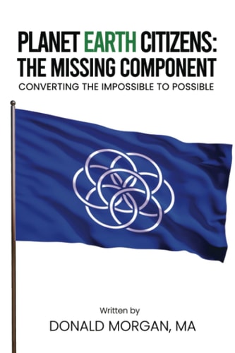 Planet Earth Citizens: The Missing Component: Converting the Impossible to Possible