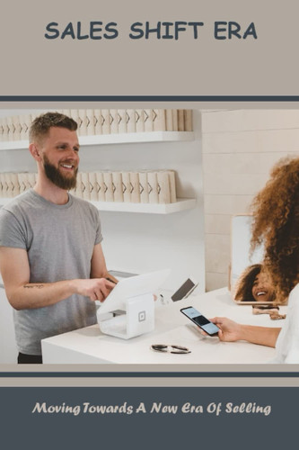 Sales Shift Era: Moving Towards A New Era Of Selling