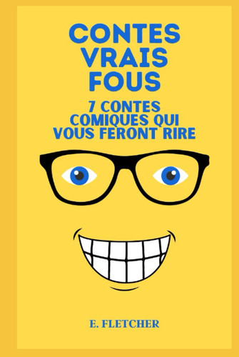 Contes vrais fous: 7 contes comiques qui vous feront rire (French Edition)