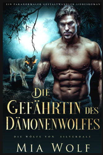Die Gefährtin des Dämonenwolfes: Ein paranormaler Gestaltwandler-Liebesroman (Die Wölfe von Silverdale) (German Edition)
