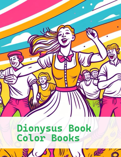 The Colorful World of Dionysus/Bacchus: An Adult Coloring Book - Let Your Creativity Run Wild with Intricate Mythological Designs