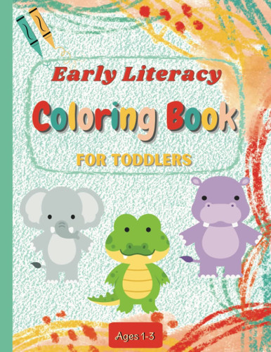 Early Literacy Coloring Book for Toddlers: A simple coloring book for ages 1-3