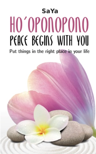 Ho'oponopono Peace Begins with You Put Things in the Right Place in Your Life