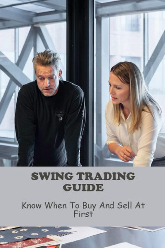 Swing Trading Guide: Know When To Buy And Sell At First