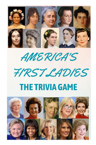 AMERICA'S FIRST LADIES: THE TRIVIA GAME