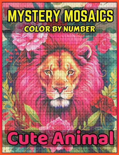 Mystery Mosaics Color By Number Cute Animals: pixel coloring book Extreme Fun Coloring Challenges to Complete (color by number coloring book)