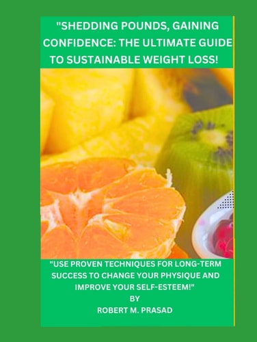 "Shedding Pounds, Gaining Confidence: The Ultimate Guide to Sustainable Weight Loss!": subtitle "Use Proven Techniques for Long-Term Success to Change Your Physique and Improve Your Self-Esteem!"