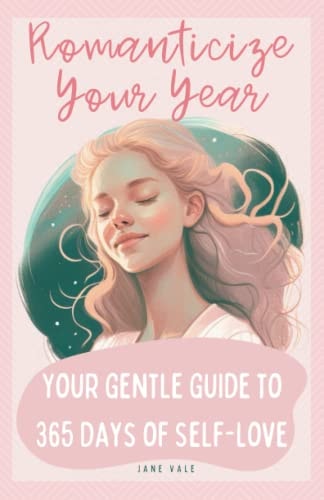 Romanticize Your Year: Your Gentle Guide to 365 Days of Self-Love