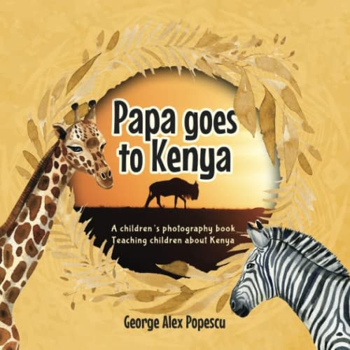 Papa goes to Kenya: A children's photography book teaching children about Kenya