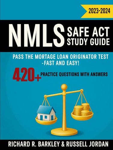 NMLS SAFE Act Study Guide 2023-2024: Pass the Mortgage Loan Originator Test - Fast and Easy! 420+ Practice Questions with Answers!