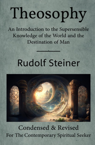 Theosophy: An Introduction to the Supersensible Knowledge of the World and the Destination of Man