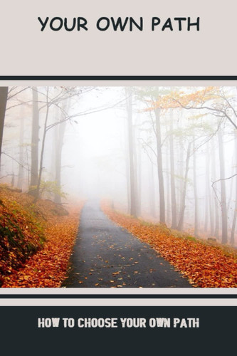 Your Own Path: How To Choose Your Own Path
